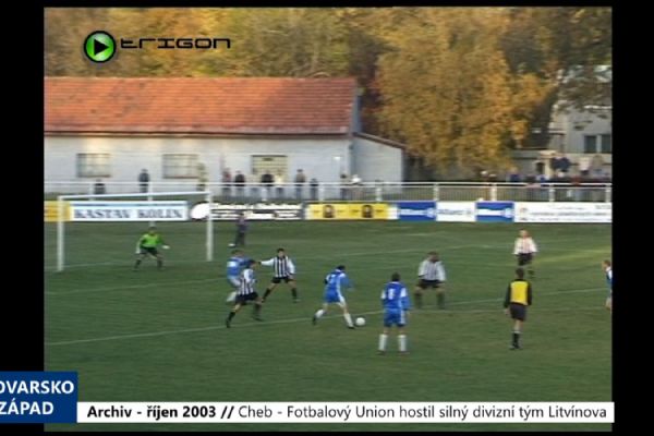 2003 – Cheb: Fotbalový Union hostil silný divizní tým Litvínova (TV Západ)