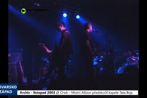 2003 – Cheb: Místní Albion předskočil kapele Tata Bojs (TV Západ)