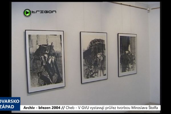 2004 – Cheb: V GVU vystavují průřez tvorbou Miroslava Štolfa (TV Západ)