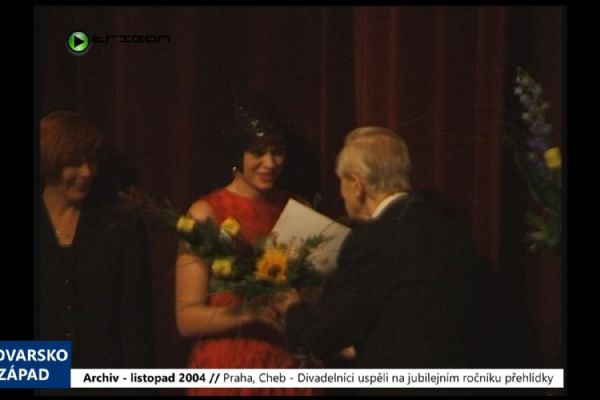 2004 – Praha, Cheb: Divadelníci uspěli na jubilejním ročníku přehlídky (TV Západ) 2004 – Praha, Cheb: Divadelníci uspěli na jubilejním ročníku přehlídky (TV Západ)