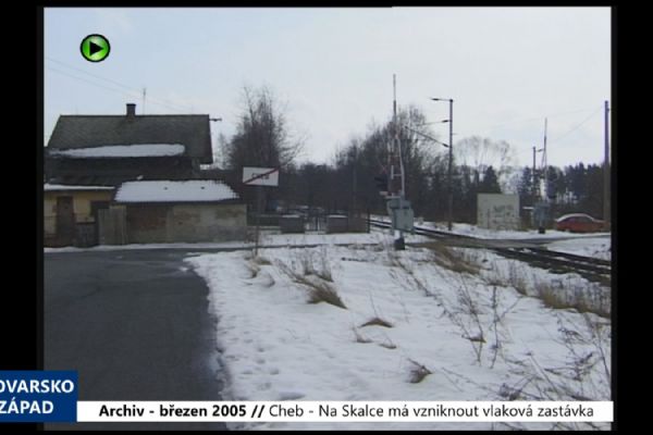 2005 – Cheb: Na Skalce má vzniknout vlaková zastávka (TV Západ) 2005 – Cheb: Na Skalce má vzniknout vlaková zastávka (TV Západ)