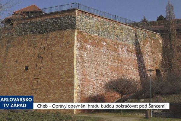 Cheb: Opravy opevnění hradu budou pokračovat pod Šancemi (TV Západ)