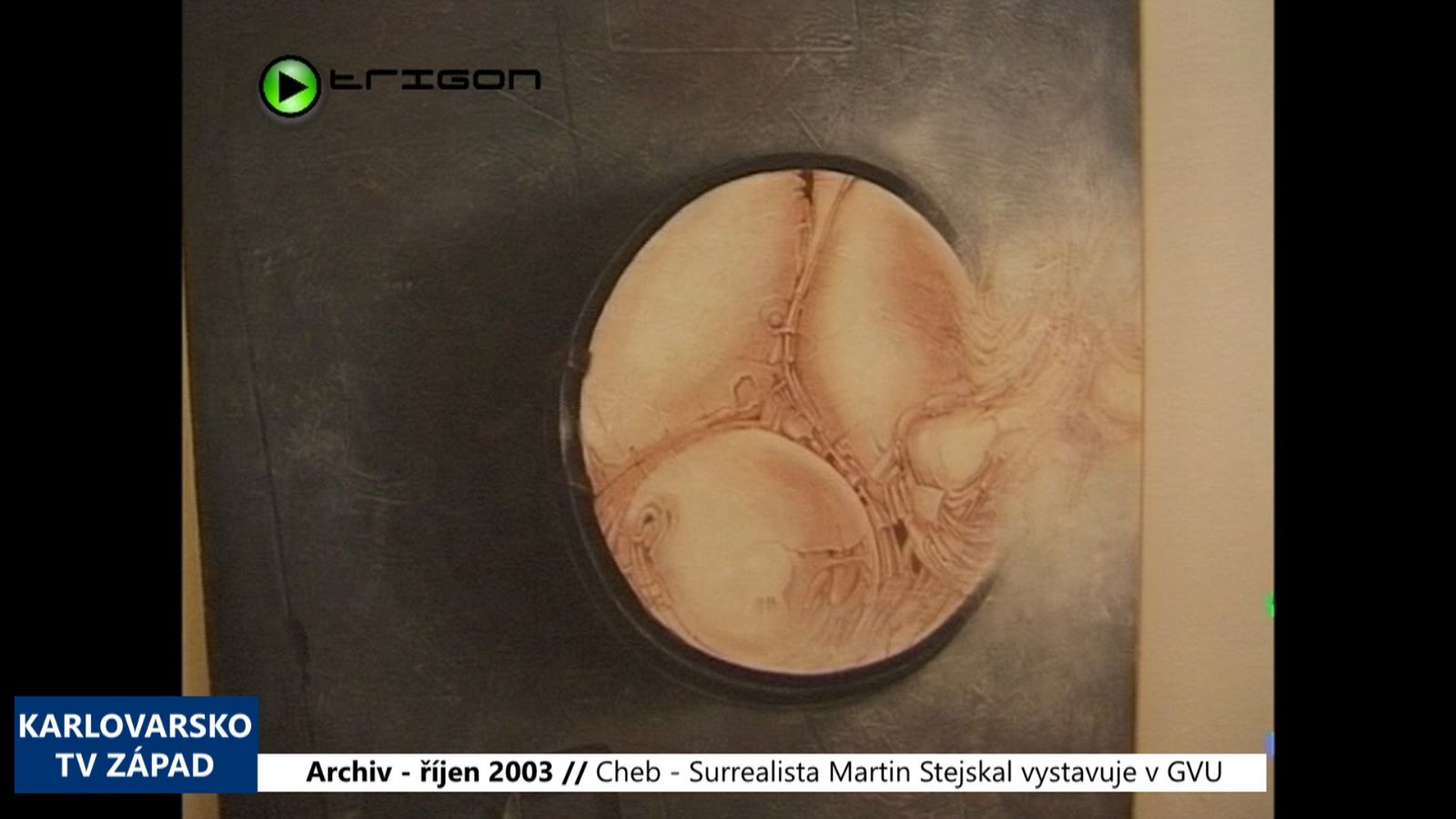 2003 – Cheb: Surrealista Martin Stejskal vystavuje v GVU (TV Západ)