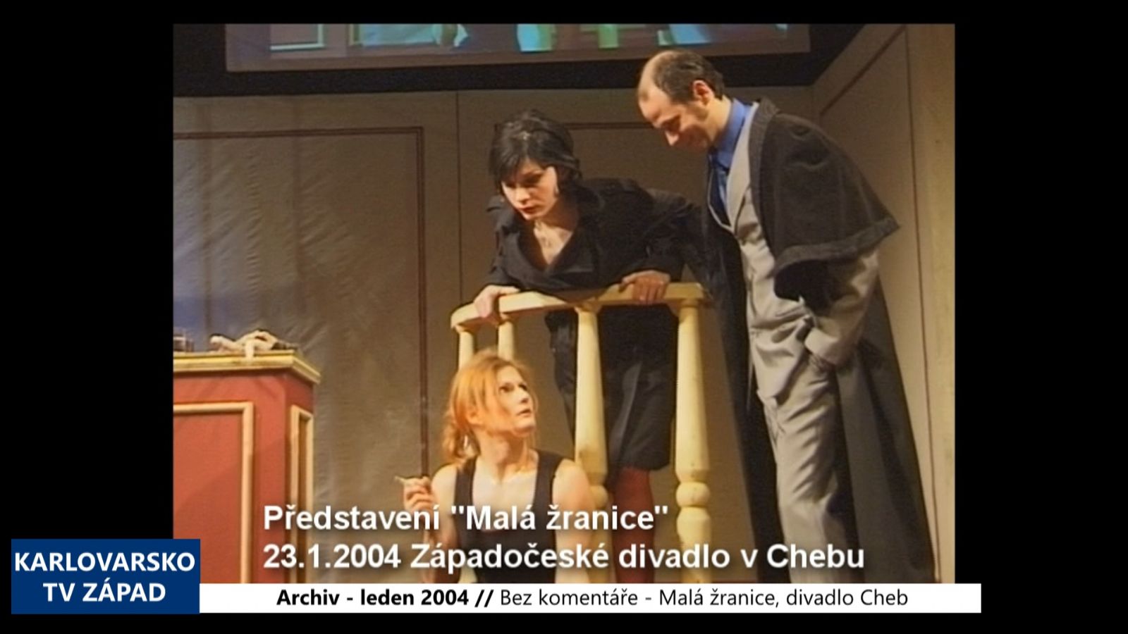 2004 – Bez komentáře: Cheb – Malá žranice, Západočeské divadlo (TV Západ)