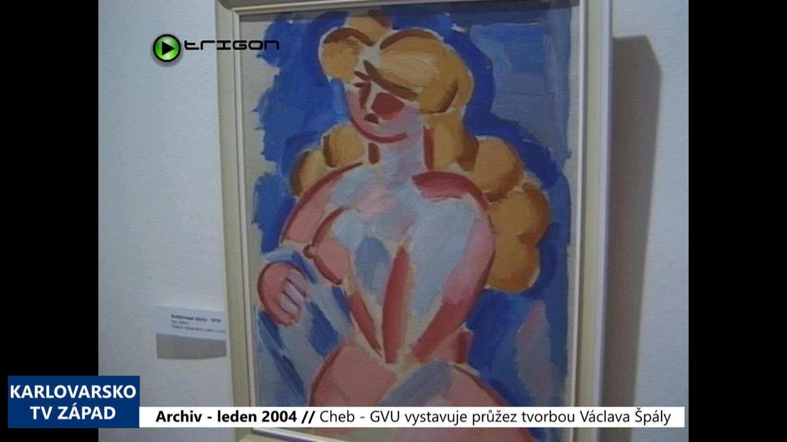 2004 – Cheb: GVU vystavuje průřez tvorbou Václava Špály (TV Západ)