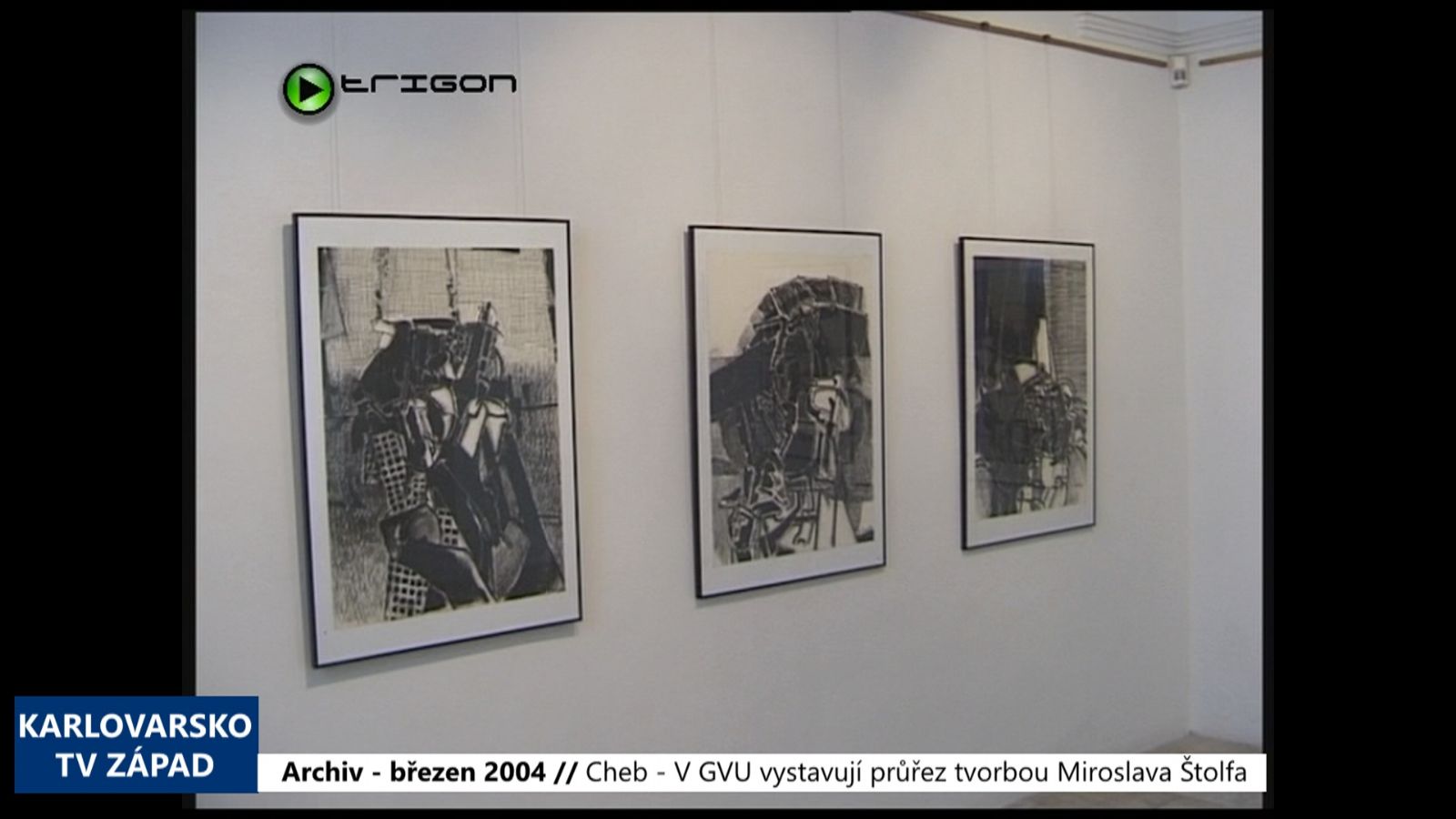 2004 – Cheb: V GVU vystavují průřez tvorbou Miroslava Štolfa (TV Západ)