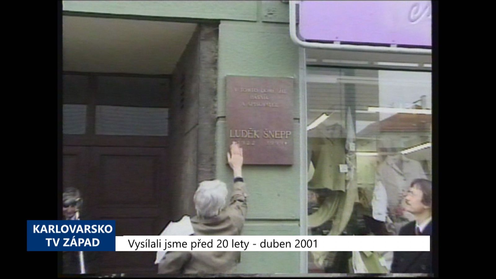 2001 – Cheb: Odhalení pamětní desky spisovatele Luďka Šneppa (TV Západ)