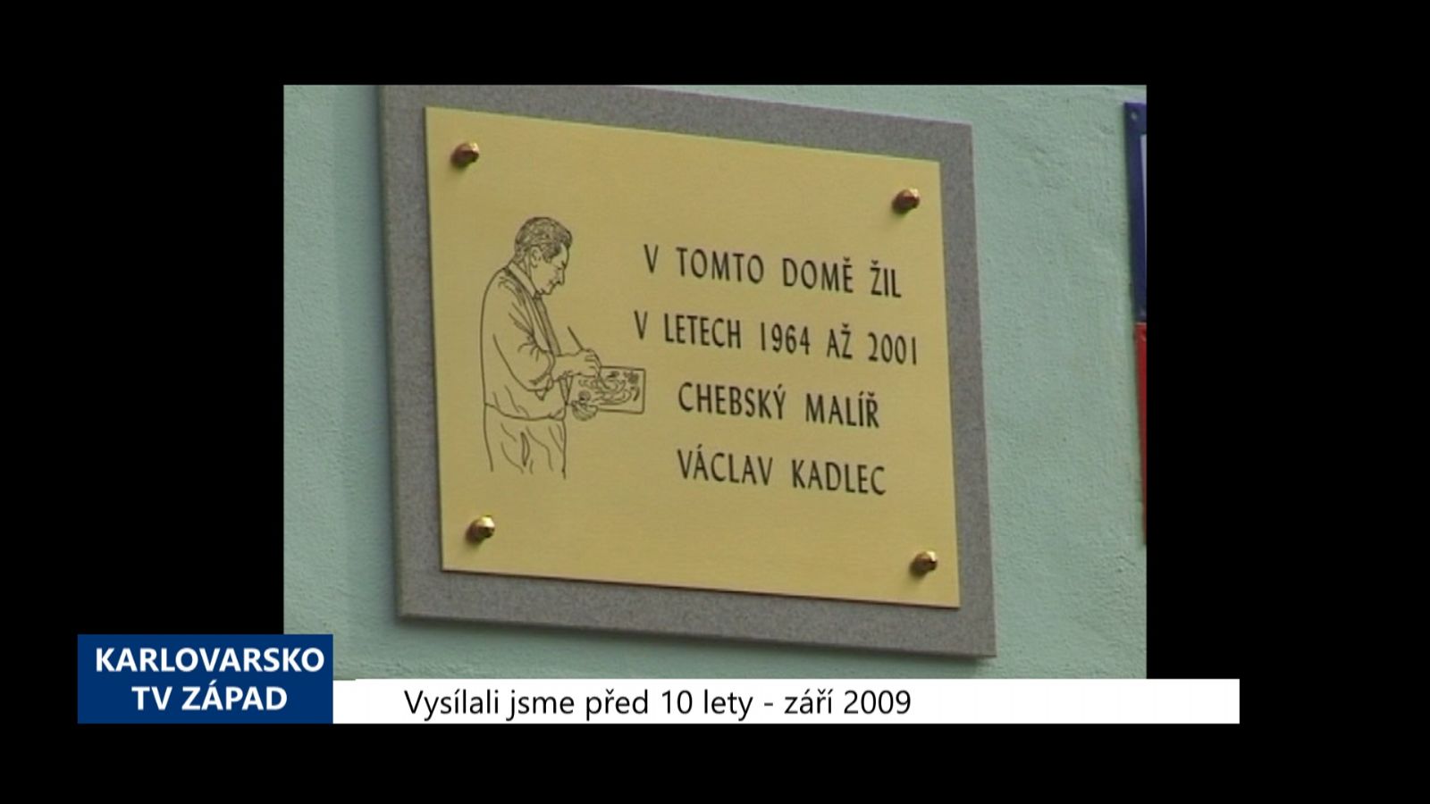 2009 – Cheb: Odhalení desky chebskému malíři Kadlecovi (3858) (TV Západ)	